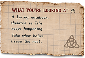 What you're looking at: a living notebook, updated as life keeps happening. Take what helps, leave the rest.